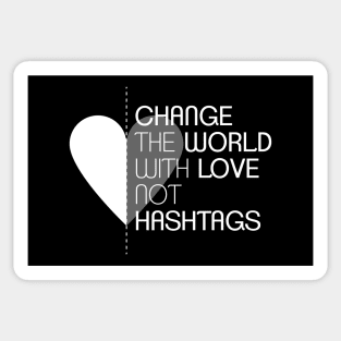 Change the World with Love not Hashtags Sticker